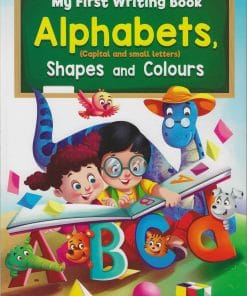 MY FIRST WRITING BOOK ALPHABETS, SHAPES AND COLOUR