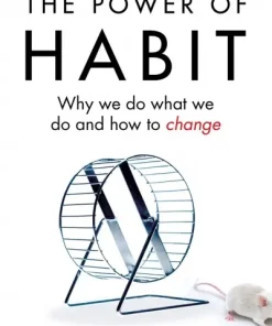 THE POWER OF HABIT WHY WE DO WHAT WE DO AND HOW TO